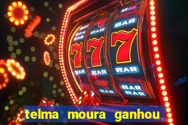 telma moura ganhou na loteria